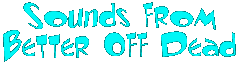 Sounds from Better Off Dead